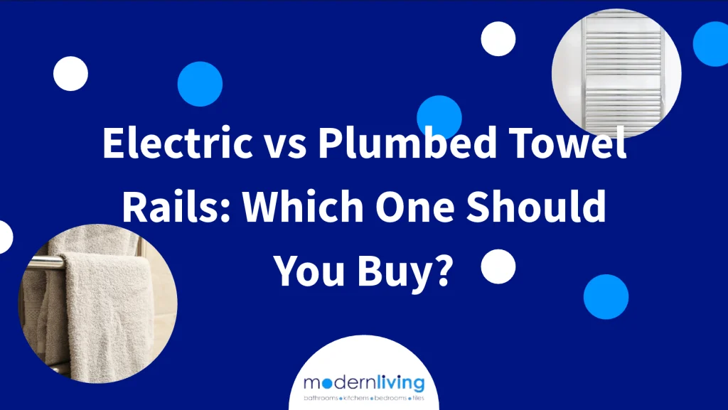 electric vs plumbed towel rails - which one should you buy