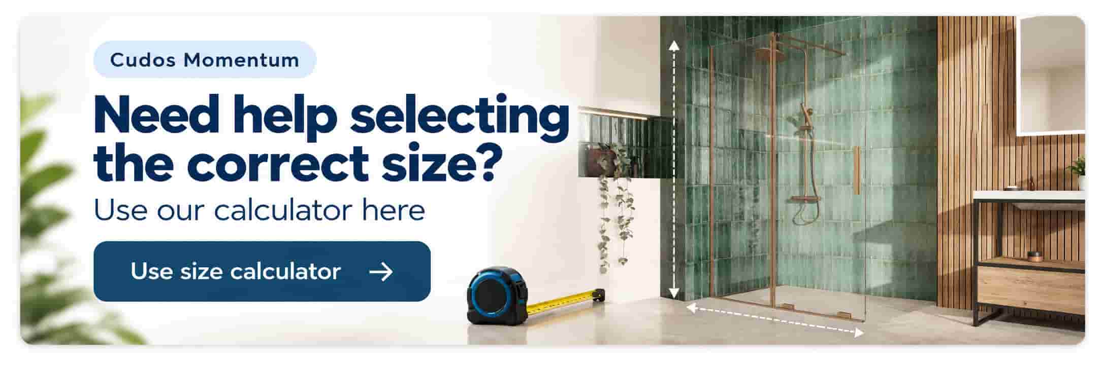 Need help selecting the correct Cudos Momentum enclosure size? Use our size calculator